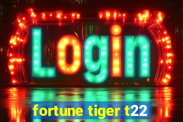 fortune tiger t22